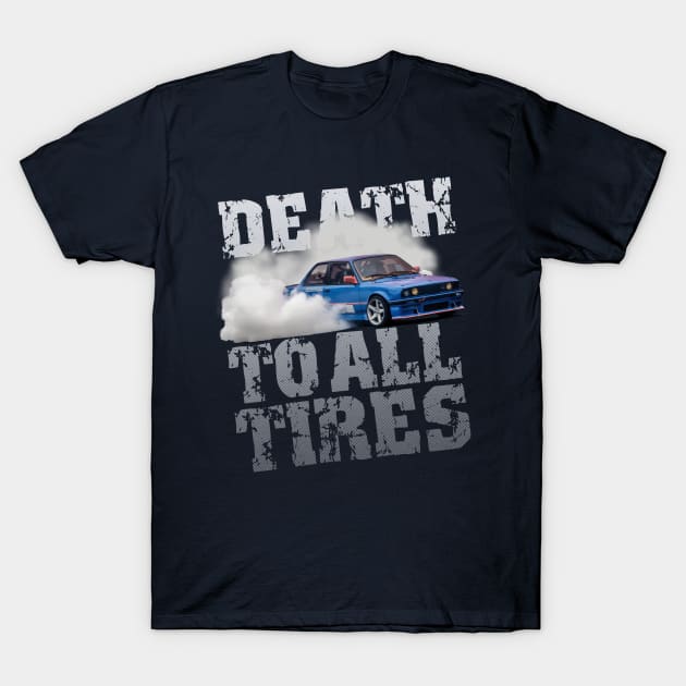 Death to All Tires Drift Car Design T-Shirt by allovervintage